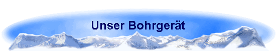 Unser Bohrgert